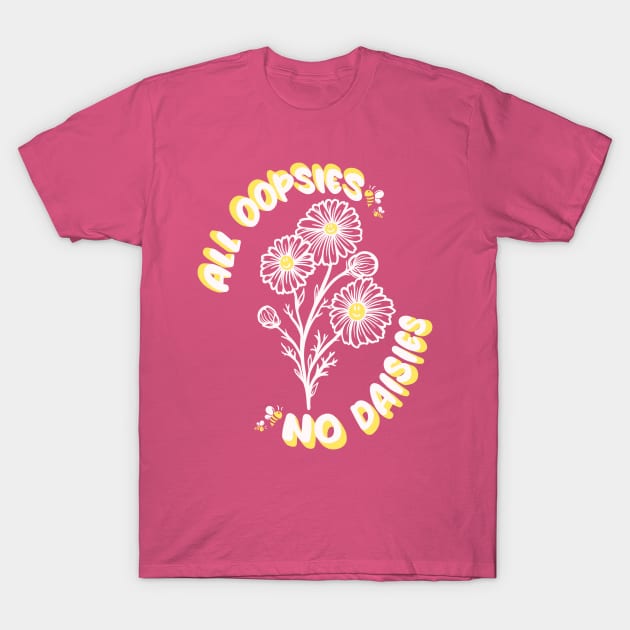 All Oopsies T-Shirt by Desdymona